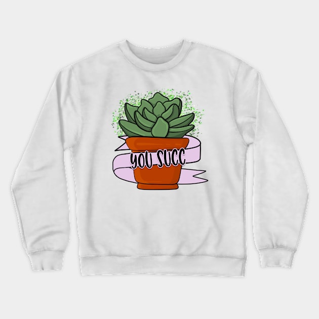 You Succ! Crewneck Sweatshirt by Simply Crafted by Candice